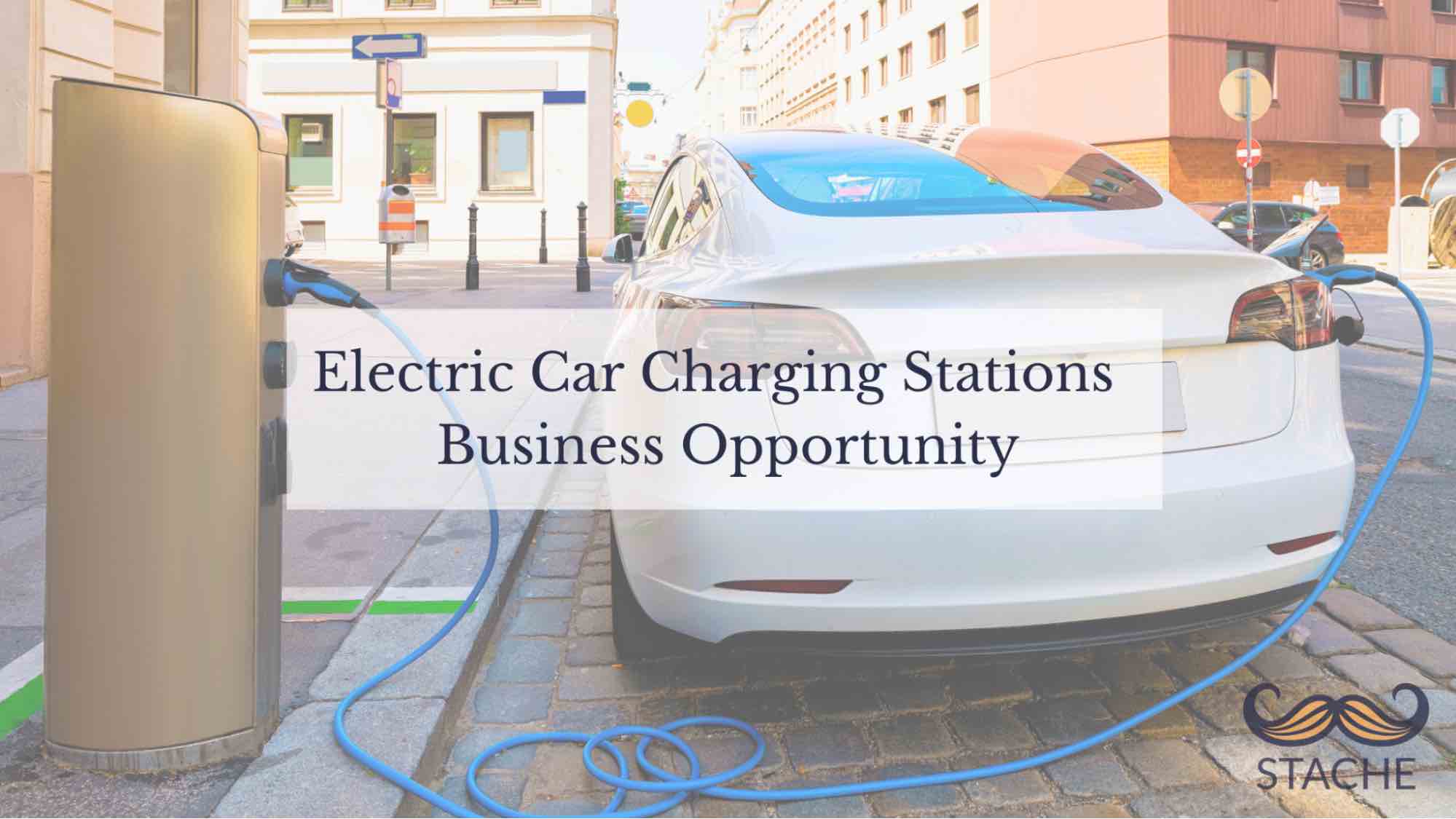 Stache Blog Electric Car Charging Stations Business Opportunity